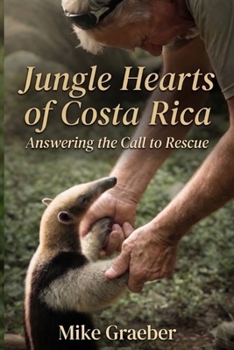 Jungle Hearts of Costa Rica: Answering the Call to Rescue