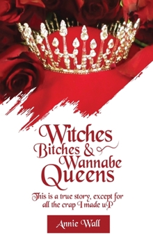 Witches, Bitches, and Wannabe Queens: A True Story Except for All the Crap I Made up and I Made up a Lot of Crap (The Secrets of Springfield)