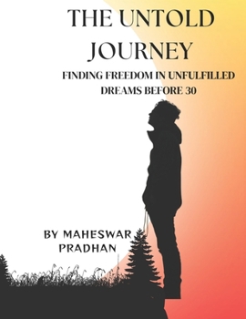 Paperback The Untold Journey: Finding freedom in unfulfilled Dreams before 30 Book