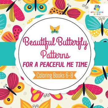 Paperback Beautiful Butterfly Patterns for a Peaceful Me Time Coloring Books 6-8 Book