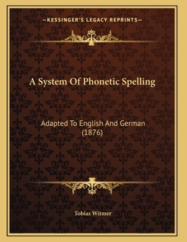 Paperback A System Of Phonetic Spelling: Adapted To English And German (1876) Book
