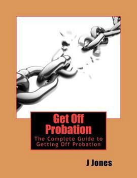 Paperback Get Off Probation: The Complete Guide to Getting Off Probation Book