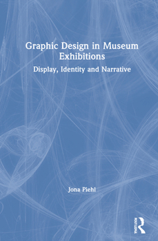 Hardcover Graphic Design in Museum Exhibitions: Display, Identity and Narrative Book