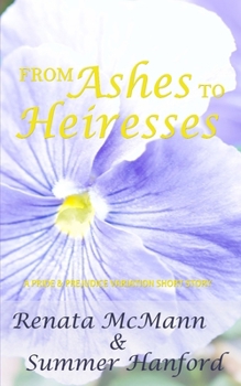 Paperback From Ashes to Heiresses: A Pride and Prejudice Variation Book