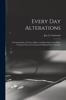 Paperback Every day Alterations; a Compendium of Causes, Effects and Remedies for the More Common Errors in Cutting and Making Men's Garment Book