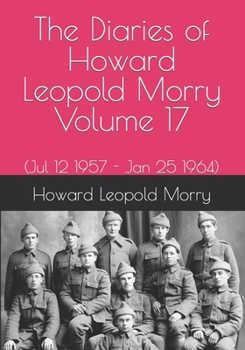 Paperback The Diaries of Howard Leopold Morry - Volume 17: (Jul 12 1957 - Jan 25 1964) Book