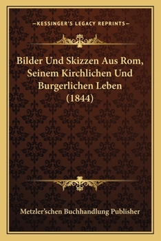 Paperback Bilder Und Skizzen Aus Rom, Seinem Kirchlichen Und Burgerlichen Leben (1844) [German] Book