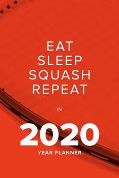 Paperback Eat Sleep Squash Repeat In 2020 - Year Planner: Daily Personal Organizer Gift Book