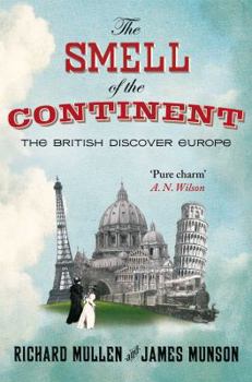 Paperback The Smell of the Continent: The British Discover Europe 1814-1914 Book