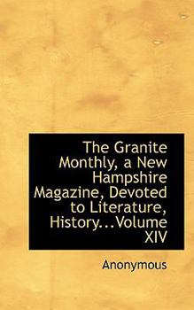 Paperback The Granite Monthly, a New Hampshire Magazine, Devoted to Literature, History...Volume XIV Book