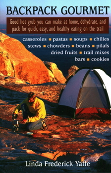 Paperback Backpack Gourmet: Good Hot Grub You Can Make at Home, Dehydrate, and Pack for Quick, Easy, and Healthy Eating on the Trail Book
