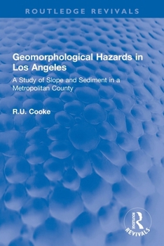 Geomorphological Hazards in Los Angeles (Routledge Revivals): A Study of Slope and Sediment in a Metropolitan County
