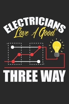 Electricians love a good three way: Lustiger Elektriker Ehemann im Ruhestand Strom Witz Notizbuch liniert DIN A5 - 120 Seiten für Notizen, Zeichnungen, Formeln | Organizer Schreibheft Planer Tagebuch