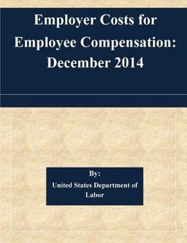 Paperback Employer Costs for Employee Compensation: December 2014 Book