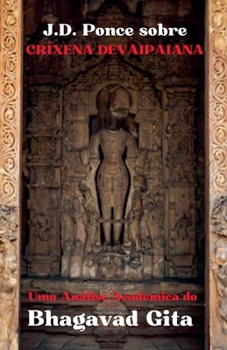 J.D. Ponce sobre Críxena Devaipaiana: Uma Análise Acadêmica do Bhagavad Gita (OS Escritos Sagrados) (Portuguese Edition)