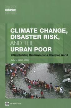 Paperback Climate Change, Disaster Risk, and the Urban Poor: Cities Building Resilience for a Changing World Book