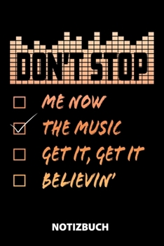 Dont't Stop Me Now The Music Get It, Get It Believin' Notizbuch: 100 Linierte Seiten | Ca. Din A5 | Skizzenbuch | Matheheft | Schulheft | Übungsheft | ... | Lustige Geschenkidee (German Edition)