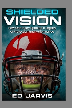 Paperback Shielded Vision: "How one injury sparked a legacy of protection and performance." Book