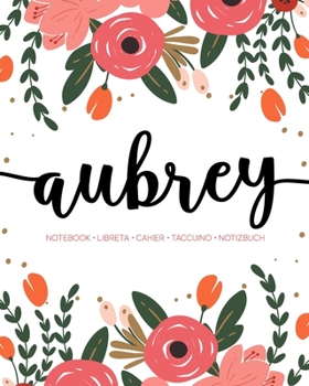 Paperback Aubrey: Notebook - Libreta - Cahier - Taccuino - Notizbuch: 110 pages paginas seiten pagine: Modern Florals First Name Noteboo Book
