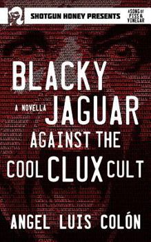 Blacky Jaguar Against the Cool Clux Cult - Book #2 of the A Song of Piss and Vinegar