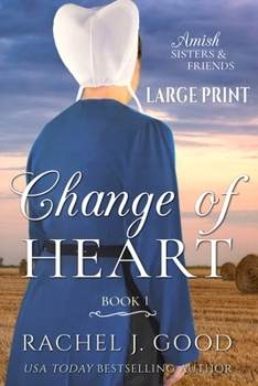 Change of Heart LARGE PRINT: Amish Sisters & Friends