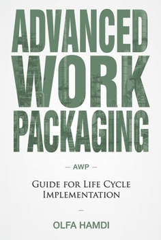 Hardcover Advanced Work Packaging: Guide for Life Cycle Implementation Book