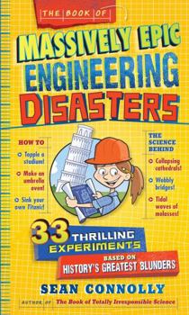 Hardcover The Book of Massively Epic Engineering Disasters: 33 Thrilling Experiments Based on History's Greatest Blunders Book