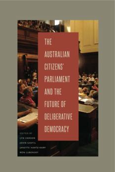 The Australian Citizens' Parliament and the Future of Deliberative Democracy - Book  of the Rhetoric and Democratic Deliberation