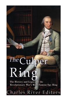 Paperback The Culper Ring: The History and Legacy of the Revolutionary War's Most Famous Spy Ring Book