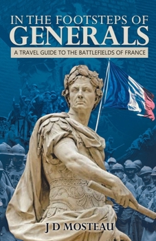 Paperback In the Footsteps of Generals: A Travel Guide to the Battlefields of France Book