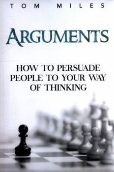 Paperback Arguments: How To Persuade Others To Your Way Of Thinking Book