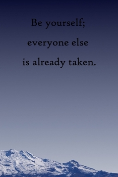Be yourself; everyone else is already taken: Lined Notebook / Journal Gift, 100 Pages, 6x9, Soft Cover, Matte Finish Inspirational Quotes Journal, Notebook, Diary, Composition Book
