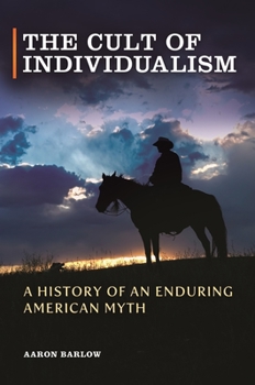 Hardcover The Cult of Individualism: A History of an Enduring American Myth Book