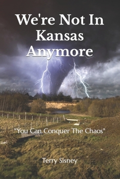 Paperback We're Not In Kansas Anymore: You Can Conquer The Chaos Book