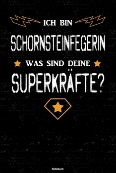 Ich bin Schornsteinfegerin was sind deine Superkräfte? Notizbuch: Schornsteinfegerin Journal DIN A5 liniert 120 Seiten Geschenk (German Edition)