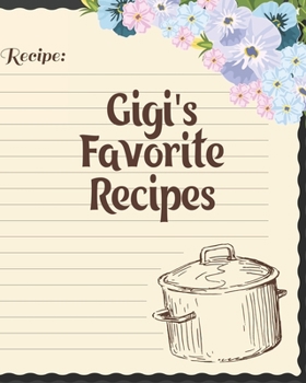 Paperback Gigi's Favorite Recipes: Personalized Blank Cookbook and Custom Recipe Journal to Write in Cute Gift for Women Mom Wife: Recipe Page Book