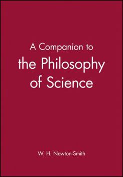 A Companion to the Philosophy of Science (Blackwell Companions to Philosophy)