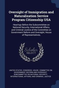 Oversight of Immigration and Naturalization Service program Citizenship USA: hearings before the Subcommittee on National Security, International ... and Oversight, House of Representatives,
