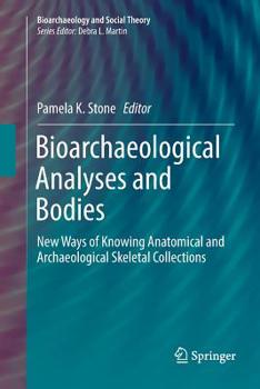 Paperback Bioarchaeological Analyses and Bodies: New Ways of Knowing Anatomical and Archaeological Skeletal Collections Book