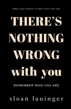 Paperback There's Nothing Wrong With You: Remember Who You Are Book