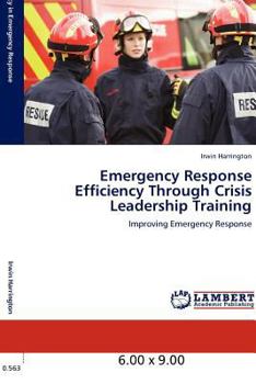 Paperback Emergency Response Efficiency Through Crisis Leadership Training: Improving Emergency Response Book