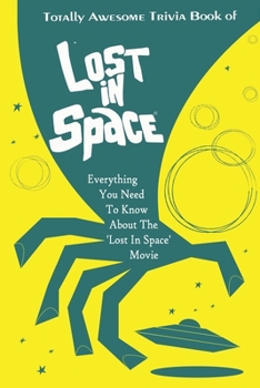 Paperback Totally Awesome Trivia Book of Lost in Space: Everything You Need To Know About The 'Lost In Space' Movie Book