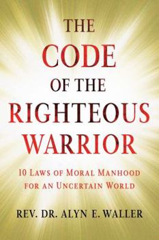 Paperback Code of the Righteous Warrior: 10 Laws of Moral Manhood for an Uncertain World Book