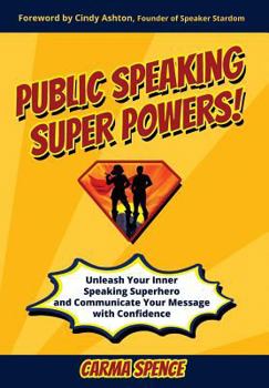 Hardcover Public Speaking Super Powers: Unleash Your Inner Speaking Superhero and Communicate Your Message with Confidence Book