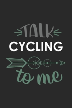 Talk CYCLING To Me Cute  CYCLING Lovers CYCLING OBSESSION Notebook A beautiful: Lined Notebook / Journal Gift, , 120 Pages, 6 x 9 inches , Personal ... Journal, Customized Journal, The Diar