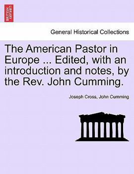 Paperback The American Pastor in Europe ... Edited, with an Introduction and Notes, by the REV. John Cumming. Book