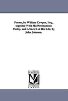 Paperback Poems, by William Cowper, Esq., together With His Posthumous Poetry, and A Sketch of His Life, by John Johnson. Book