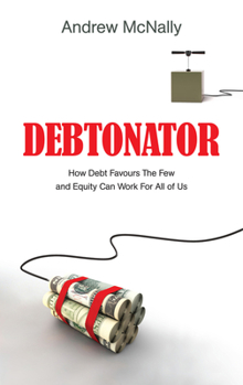 Debtonator: How Debt Favours The Few And Equity Can Work For All Of Us