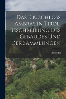 Paperback Das K.k. Schloss Ambras in Tirol. Beschreibung des Gebaudes und der Sammlungen Book