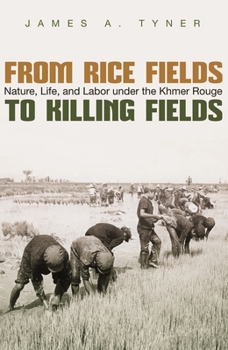 Paperback From Rice Fields to Killing Fields: Nature, Life, and Labor Under the Khmer Rouge Book